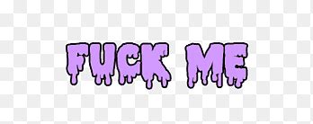 Drippy Texts S Fuck Me Text Png PNGEgg