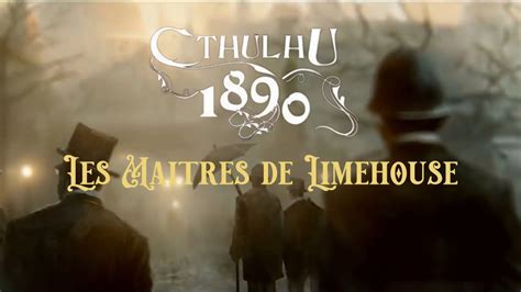 JDR Cthulhu 1890 Les Maitres De Limehouse Episode 10 MJ Dav