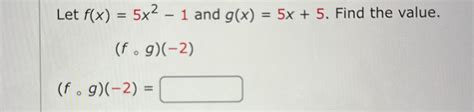 Solved Let F X 5x2 1 ﻿and G X 5x 5 ﻿find The