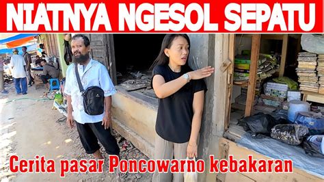 Ajak Suami Ngesol Sepatu Dapat Cerita Pasar Poncowarno Kebakaran 2023