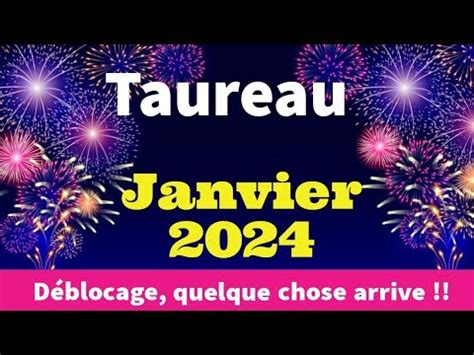 Taureau Janvier 2024 déblocage quelque chose arrive YouTube