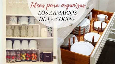 Ideas Para Organizar Los Armarios De La Cocina La Cartera Rota