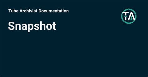 Snapshot Tube Archivist Documentation