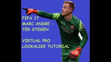 FIFA 17 MARC ANDRE TER STEGEN VIRTUAL PRO LOOKALIKE TUTORIAL YouTube