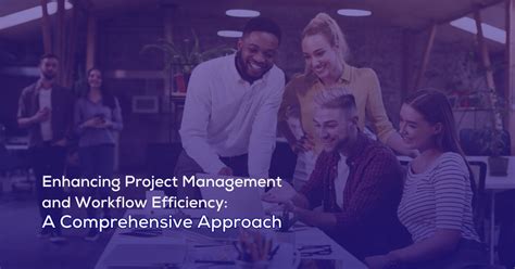 Enhancing Project Management And Workflow Efficiency A Comprehensive