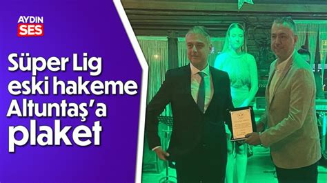 S Per Lig Eski Hakeme Altunta A Plaket Ayd N Ses Gazetesi En