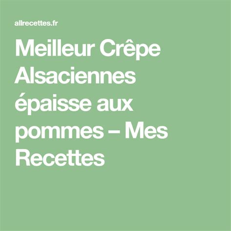 Meilleur Cr Pe Alsaciennes Paisse Aux Pommes Mes Recettes Recette