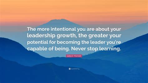 John C Maxwell Quote The More Intentional You Are About Your