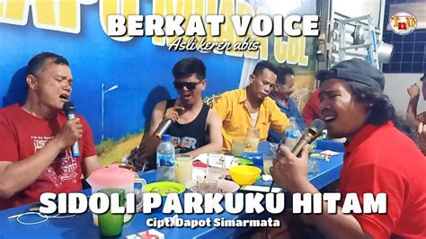 Berkat Voice Sidoli Parkuku Hitam Cipt Dapot Simarmata Versi Lapo