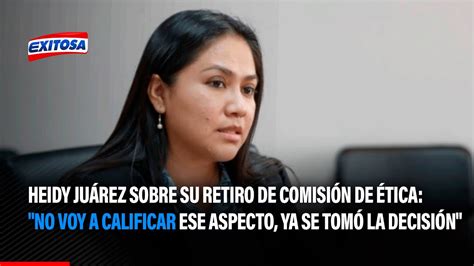 Heidy Juárez sobre su retiro de Comisión de Ética No voy a