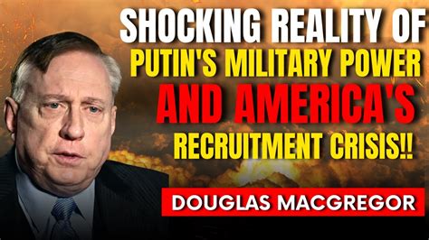 Douglas Macgregor Volunteers Back Putin While Us Military