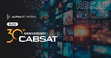 Alpha Networks Cabsat Th Anniversary Recap Key Highlights And