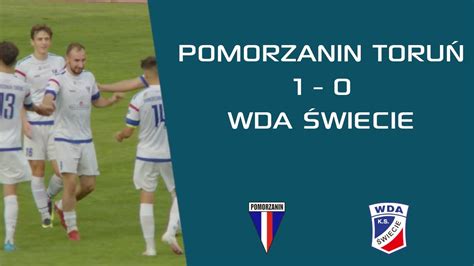 Pomorzanin Toru Wda Wiecie Iv Liga Skr T Youtube