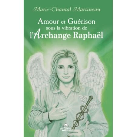 Amour Et Guerison Sous La Vibration De L Archange Raphael Marie