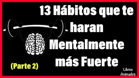 13 Hábitos que te Haran Mentalmente Más Fuerte 2da Parte Resumen