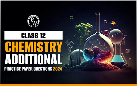 Cbse Class 12 Chemistry Additional Practice Paper 2024