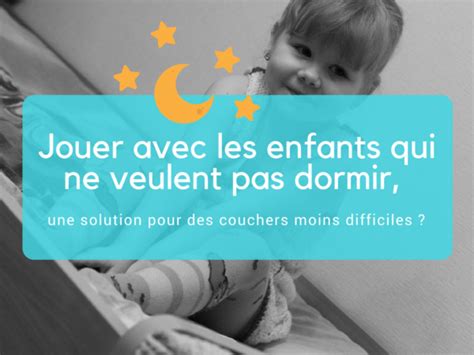 Jouer Avec Les Enfants Qui Ne Veulent Pas Dormir Une Solution Pour Des