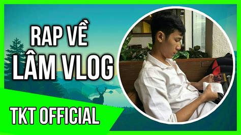 Rap Về Lâm Vlog TKT Official Prod Viroft Beatz Người Anh Vượt Khó