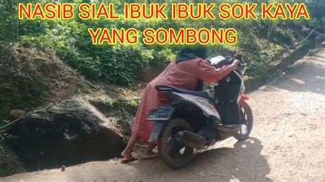 Ibuk Ibuk Sok Kaya Yang Sombong Sama Teman Temannya Akhirnya Jadi