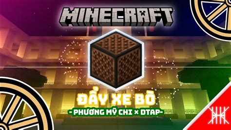 Đẩy Xe Bò Phương Mỹ Chi × Dtap Minecraft Noteblock Youtube