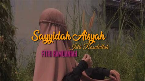 Sayyidah Aisyah Istri Rasulullah By Fitri Ramdaniah Terbaru 2020 Lirik