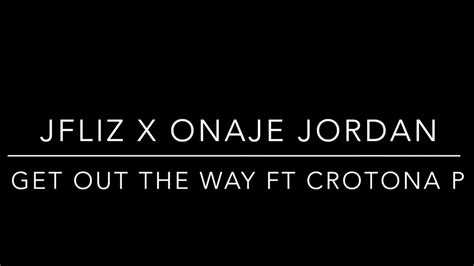 JFliz Onajae Jordan Get Out The Way Feat Crotona P Official Video