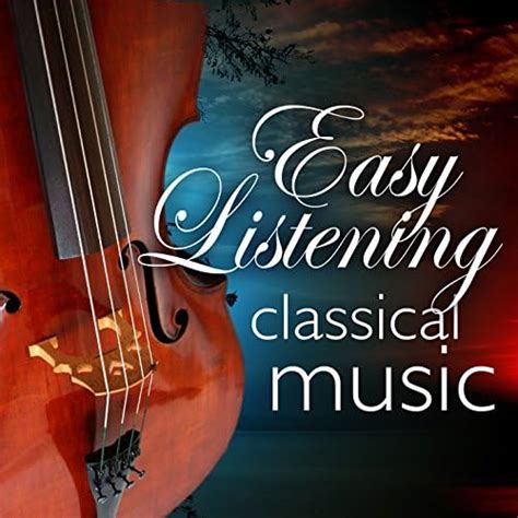 Play Easy Listening Classical Music By Various Artists On Amazon Music