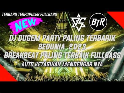 DJ DUGEM PARTY NONSTOP PALING TERBAIK SEDUNIA 2023 DJ BREAKBEAT