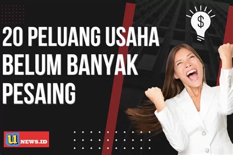 Peluang Usaha Yang Belum Banyak Pesaing Omset Bisa Sampai Jutaan