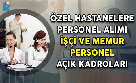 Özel Hastanelere Personel Alımı İşçi ve Memur Personel Pozisyonları