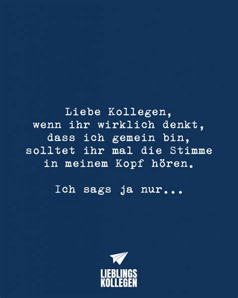 Spruch1 Liebe Kollegen Wenn Ihr Wirklich Denkt Dass Ich Gemein Bin