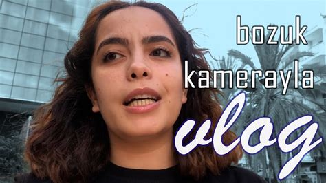 Bozuk Kamerayla Vlog Benimle Bir G N Youtube