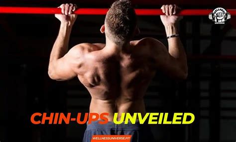 Chin-Ups Unveiled: The Ultimate Guide - wellnessuniverse