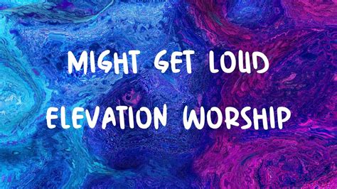 Might Get Loud Elevation Worship Lyrics On The Edge Lyrics Youtube