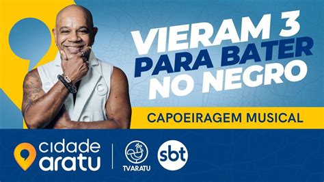 VIERAM TRÊS PARA BATER NO NEGRO CAPOEIRAGEM MUSICALUNIVERSO YouTube