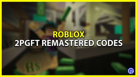 Pgft Remastered Roblox Codes March Gamer Tweak