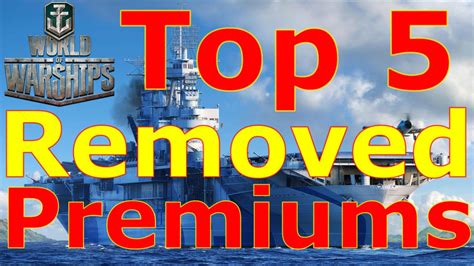 World Of Warships Top 5 Removed Premiums Ships Youtube