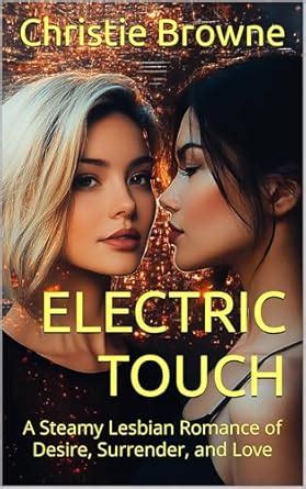 Electric Touch A Steamy Lesbian Romance Of Desire Surrender And Love Kindle Edition By