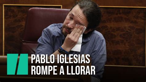 Pablo Iglesias Rompe A Llorar En El Congreso V Deo Dailymotion