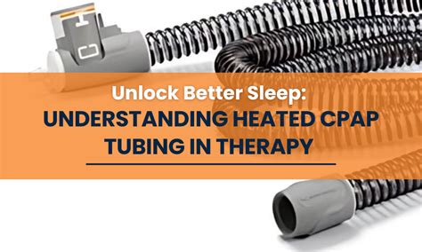 Unlock Better Sleep Understanding Heated Cpap Tubing In Therapy