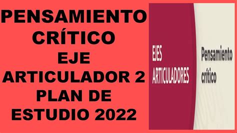 Pensamiento Cr Tico Eje Articulador Plan De Estudio Youtube