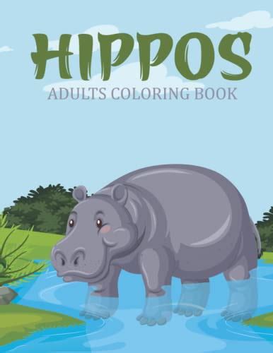 Hippos Adults Coloring Book An Adults Coloring Book With Many Hippos Illustrations For