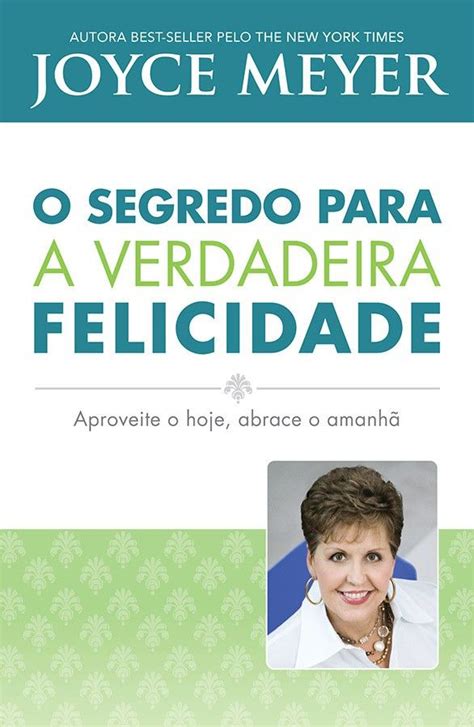 O Segredo Para A Verdadeira Felicidade Joyce Meyer Brasil