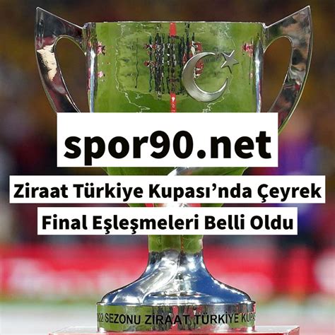 Ziraat T Rkiye Kupas Nda Eyrek Final E Le Meleri Belli Oldu Spor