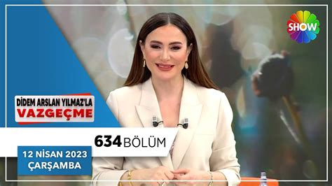 Didem Arslan Yılmaz la Vazgeçme 634 Bölüm 12 Nisan 2023 YouTube