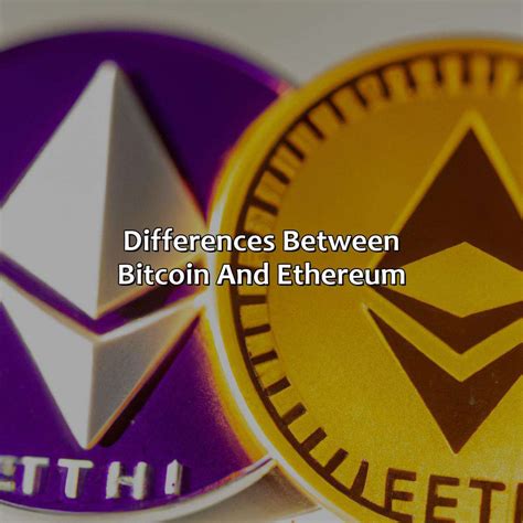 What Is The Difference Between Bitcoin And Ethereum