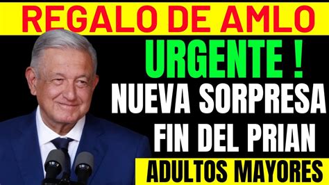 🔥mega Regalo De Amlo Nueva Sorpresa Pension Adultos Mayores🙏entÉrate Ahorita Mismo🔥 Youtube