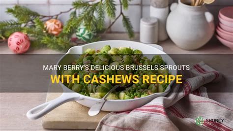 Mary Berrys Delicious Brussels Sprouts With Cashews Recipe Shuncy