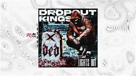 Dropout Kings Lights Out Feat Joe Cotela Of Ded Youtube