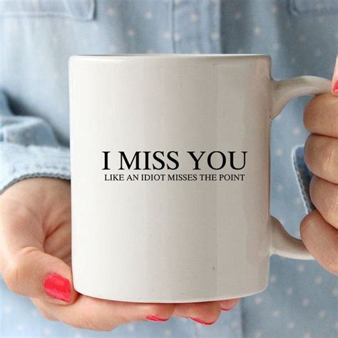 I Miss You Coffee Mug Ceramic Coffee Mug Tea Quote Mug Funny Mug Long